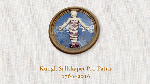 Kungl. Sällskapet Pro Patria 1766–2016