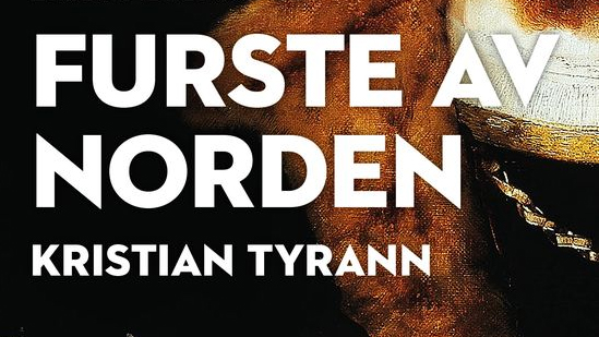 Kristian Tyrann – furste av Norden