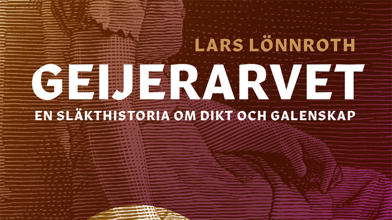 Geijerarvet – en släkthistoria om dikt och galenskap