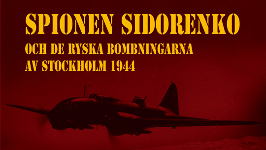 Spionen Sidorenko och de ryska bombningarna av Stockholm 1944