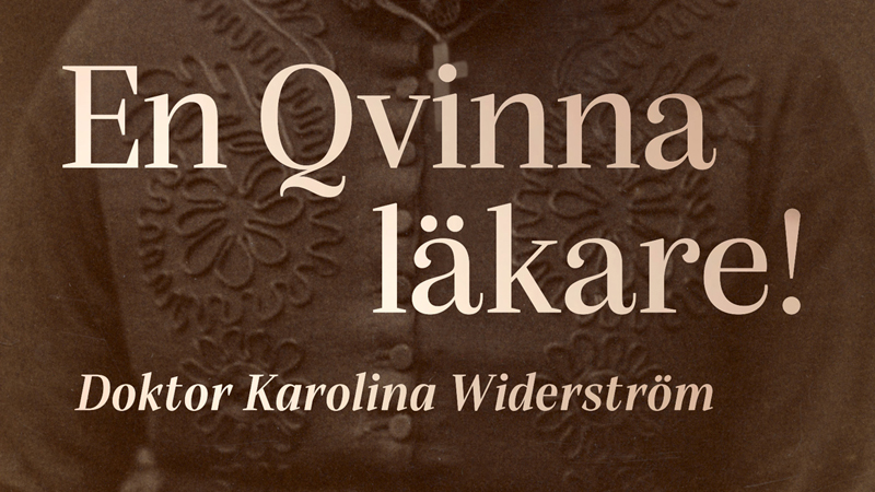 Karolina Widerström – Sveriges första kvinnliga legitimerade läkare