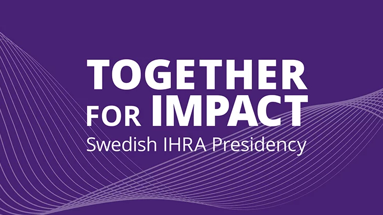 Together for Impact – the Swedish Presidency of the International Holocaust Remembrance Alliance